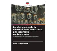 Le phénomène de la visualité dans le discours philosophique contemporain: La représentation du phénomène de la visualité