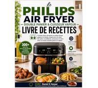 Le PHILIPS AIR FRYER DOUBLE PANIER & CUISEUR VAPEUR LIVRE DE RECETTES: Cuisinez deux repas en même temps, gagnez du temps au quotidien et créez des ... intelligente à double panier et à la vapeur.