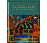 Le Piano Jazz en fête: Débutant avancé ou niveau intermédiaire