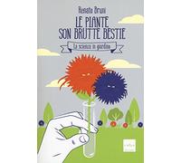 Le piante son brutte bestie. La scienza in giardino