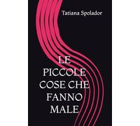 LE PICCOLE COSE CHE FANNO MALE