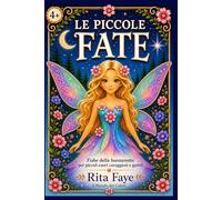 Le Piccole Fate: Fiabe della buonanotte per cuori piccoli, gentili e coraggiosi