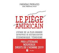 Le piège américain: L'otage de la plus grande entreprise de déstabilisation économique raconte