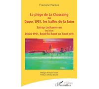 Le piège de La Chassaing ou Ducos 1951, les balles de la faim - Zatrap Lachasen-an ou bien Dikos 1951, kout fizi kont an bout pen: Bilingue français-créole (Théâtres)