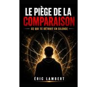 Le piège de la comparaison: Ce qui te détruit en silence