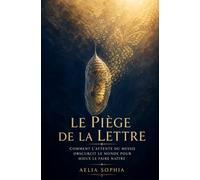Le Piège de la Lettre: Comment l'attente du Messie obscurcit le monde pour mieux le faire naître