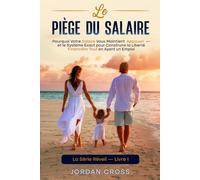 Le Piège du Salaire: Pourquoi Votre Salaire Vous Maintient Appauvri - et le Système Exact pour Construire la Liberté Financière Tout en Ayant un Emploi (La Série Réveil)