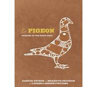 Le Pigeon: Cooking at the Dirty Bird [A Cookbook]