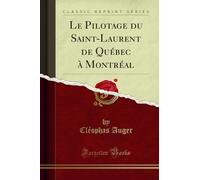 Le Pilotage Du Saint-Laurent de Québec À Montréal (Classic Reprint)
