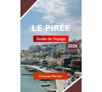 LE PIRÉE GUIDE DE VOYAGE 2026: Découvrez l'histoire ancienne, les ports animés, la cuisine grecque, les attractions côtières et les expériences authentiques de la porte d'entrée d'Athènes