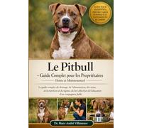 Le Pitbull - Guide Complet pour les Propriétaires (Soins et Maintenance): Le guide complet du dressage, de l’alimentation, des soins, de la nutrition ... et de l’éducation d’un compagnon fidèle