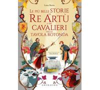 Le più belle storie di re Artù e dei cavalieri della Tavola Rotonda (Le grandi raccolte)