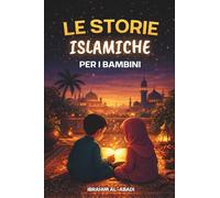Le più belle storie islamiche per i bambini - 31 storie sul nostro profeta Muhammad (saw), i suoi compagni e gli altri profeti dell'Islam: Perfette da ... per bambini (Libri islamici - Islam Way)