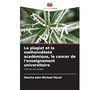 Le plagiat et la malhonnêteté académique, le cancer de l'enseignement universitaire: Théories et concepts