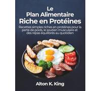 Le Plan Alimentaire Riche en Protéines: Recettes simples riches en protéines pour la perte de poids, le soutien musculaire et des repas équilibrés au quotidien