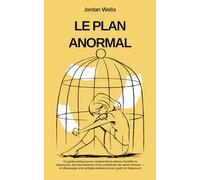 LE PLAN ANORMAL: Un guide pratique pour comprendre le stress l'anxiété la dépression les traumatismes et les problèmes de santé mentale et développer ... s'épanouir: 8 (La Série Psychology Blueprint)