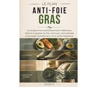 LE PLAN ANTI-FOIE GRAS: Le programme scientifiquement validé pour réduire la graisse du foie, retrouver votre énergie et protéger durablement votre santé hépatique.
