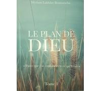 Le plan de Dieu Tome 1: Parce que j'ai confiance en ce qu'Il fait