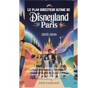 Le plan directeur ultime de Disneyland Paris 2025-2026: Conseils d'initiés, stratégies familiales, secrets de manège et de spectacle, magie ... journée pour une aventure Disney inoubliable