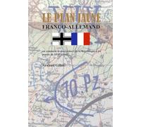 Le Plan Jaune franco-allemand: ou comment la mise à mort de la République a été pensée de 1930 à 1940