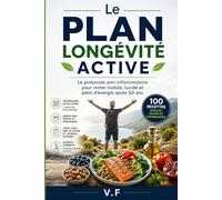 Le Plan Longévité Active: Le protocole anti-inflammatoire pour rester mobile, lucide et plein d'énergie après 50 ans