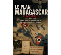 Le plan Madagascar (1940-1941): Comment le Troisième Reich a secrètement planifié la déportation de quatre millions de Juifs vers Madagascar