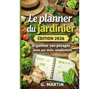 Le planner du jardinier - Édition 2026: Organiser son potager mois par mois, simplement (Jardinage Facile)