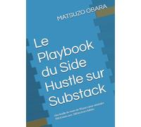Le Playbook du Side Hustle sur Substack: Une feuille de route de 90 jours pour atteindre 500 €/mois avec 100 lecteurs fidèles