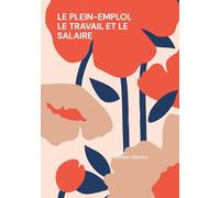 Le plein-emploi, le travail et le salaire: CONSTRUIRE DANS LE TRAVAIL SANS DETRUIRE