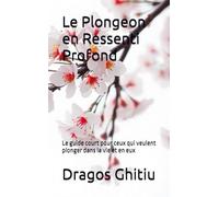 Le Plongeon en Ressenti Profond: Le guide court pour ceux qui veulent plonger dans la vie et en eux