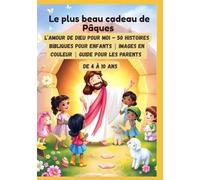 Le plus beau cadeau de Pâques : L’amour de Dieu pour moi - 50 histoires bibliques pour enfants | Images en couleur | Guide pour les parents | De 4 à 10 ans