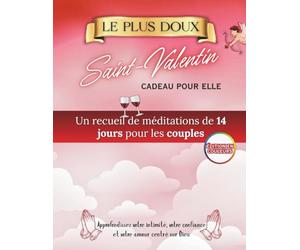 Le Plus Doux Cadeau de Saint-Valentin Pour Elle: Quatorze jours de méditations pour les couples afin d'approfondir leur intimité, leur confiance et leur amour centré sur Dieu