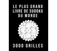 Le Plus Grand Livre De Sudoku Du Monde - 3000 GRILLES: Avec Solutions | Niveau: moyen - difficile - diabolique