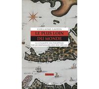 Le plus loin du monde - La conquête des Philippines par les: La conquête des Philippines par les hispaniques (XVIe-XVIIe siècle)