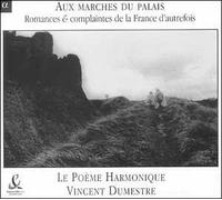 Le Poeme Harmonique Vincen - Aux Marches du Palais (romances & laments of old France) /Le Poème Harmonique · Dumestre