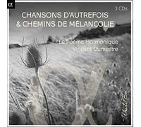 Le Poème Harmonique; Vincent Dumestre - Chansons D'Autrefois & Chemins De Mélancolie