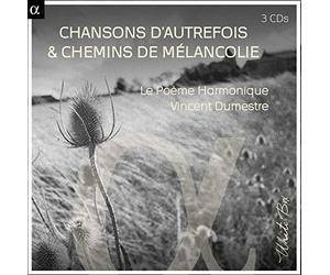 Le Poème Harmonique; Vincent Dumestre - Chansons D'Autrefois & Chemins De Mélancolie