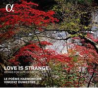 Le Poème Harmonique; Vincent Dumestre - Love Is Strange - Works For Lute Consort