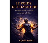 Le poids de l'habitude: Changer sa vie, un rituel conscient à la fois (Méthode CKZ)
