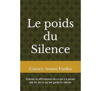 Le poids du Silence: Poèmes et affirmations de ce qui n'a jamais été dit, de ce qui est gardé en silence