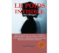 LE POIDS INVISIBLE: Le guide ultime sur comment se libérer des pressions mentales, sociales et digitales dans un monde accablant - et retrouver enfin la paix et l’équilibre intérieur (SOUS PRESSION)