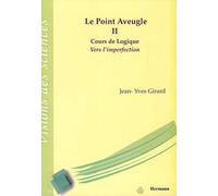 Le Point Aveugle: Vers l'imperfection: Vol 2. Cours de Logique Vers l'imperfection (HR.VISION SCIEN)