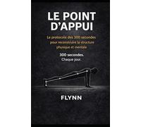 LE POINT D'APPUI: Le protocole des 300 secondes pour reconstruire la structure physique et mentale (L'ÈRE DU RÈGNE)