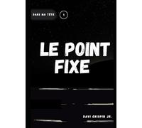 Le Point Fixe !: Un homme. Un cycle. Un sacrifice. (Dans ma tête)