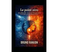 LE POINT ZÉRO: Janus Réinventé - Une fiction théorique sur la Cosmologie et les Mystères de L’Esprit