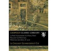 Le Pont Alexandre III à Paris, Pont Roulant de Montage, Montage des Arcs; pp. 4-41