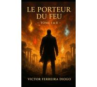 Le Porteur de Feu Tome I & II: Tome I Là où tout a commencé & Tome II L'origine du Feu