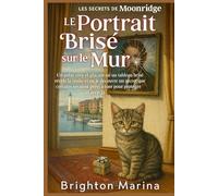 LE PORTRAIT BRISÉ SUR LE MUR: Un polar cosy et glaçant où un tableau brisé révèle la vérité et où je découvre un secret que certains seraient prêts à ... protéger (Livre 2) (LES SECRETS DE MOONRIDGE)