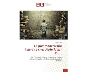 Le postmodernisme littéraire chez Abdelfattah Kilito: Le Cheval de Nietzsche comme espace d'intertextualité, de fragmentation et de ludisme