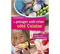 Le potager anti-crise côté Cuisine : Manger sain en dépensant peu de Virginie Iriarte Arriola,Franck Boucourt (Photographies) ( 3 mars 2011 )